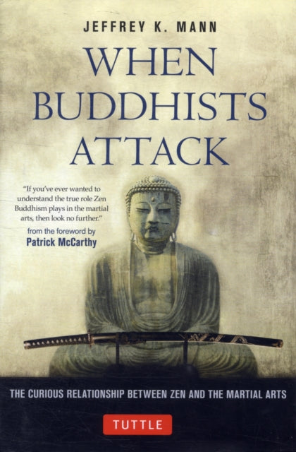 When Buddhists Attack: The Curious Relationship Between Zen and the Martial Arts