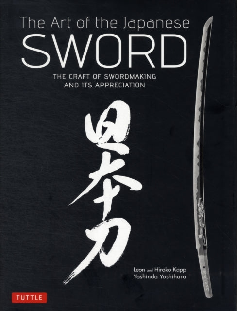 The Art of the Japanese Sword: The Craft of Swordmaking and its Appreciation