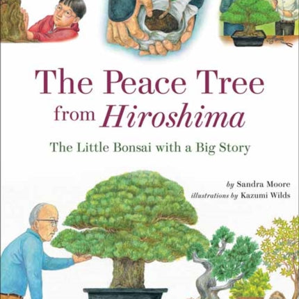 The Peace Tree from Hiroshima: The Little Bonsai