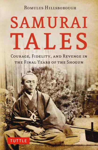 Samurai Tales: Courage, Fidelity, and Revenge in the Final Years of the Shogun