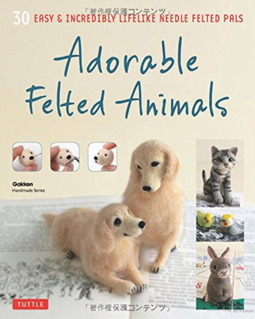 Adorable Felted Animals: 30 Easy & Incredibly Lifelike Needle Felted Pals