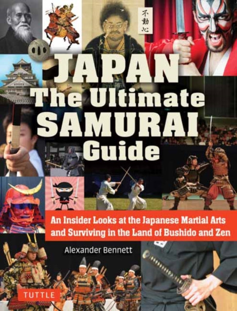 Japan The Ultimate Samurai Guide: An Insider Looks at the Japanese Martial Arts and Surviving in the Land of Bushido and Zen