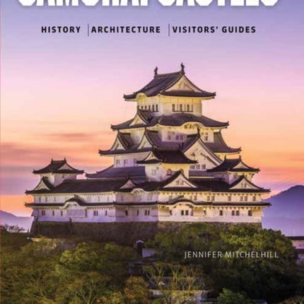 Samurai Castles: History / Architecture / Visitors' Guides