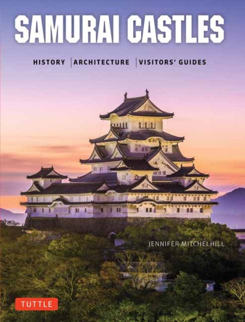 Samurai Castles: History / Architecture / Visitors' Guides