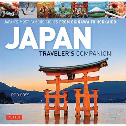 Japan Traveler's Companion: Japan's Most Famous Sights From Okinawa to Hokkaido