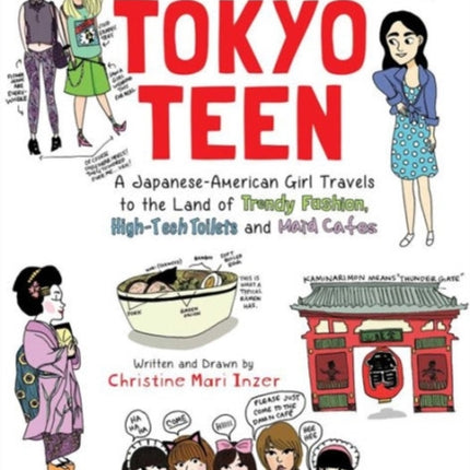 Diary of a Tokyo Teen: A Japanese-American Girl Travels to the Land of Trendy Fashion, High-Tech Toilets and Maid Cafes