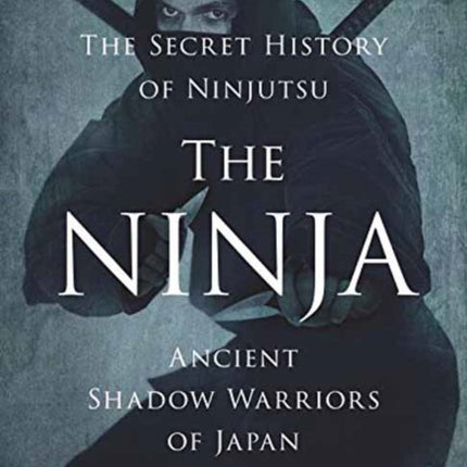 The Ninja, The Secret History of Ninjutsu: