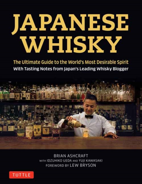 Japanese Whisky: The Ultimate Guide to the World's Most Desirable Spirit with Tasting Notes from Japan's Leading Whisky Blogger