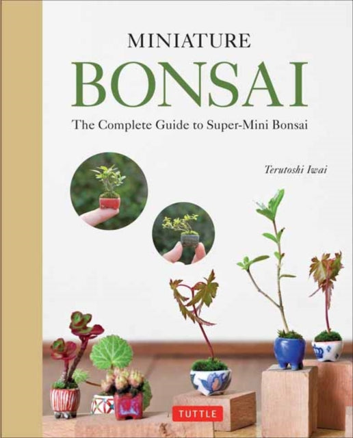 Miniature Bonsai: The Complete Guide to