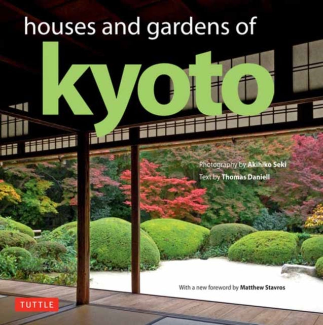 Houses and Gardens of Kyoto: Revised with a new foreword by Matthew Stavros