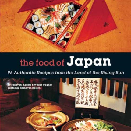 The Food of Japan: 96 Authentic Recipes from the Land of the Rising Sun