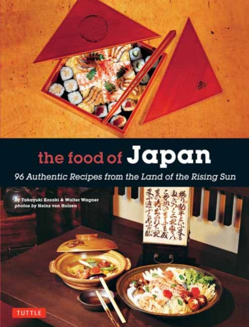 The Food of Japan: 96 Authentic Recipes from the Land of the Rising Sun