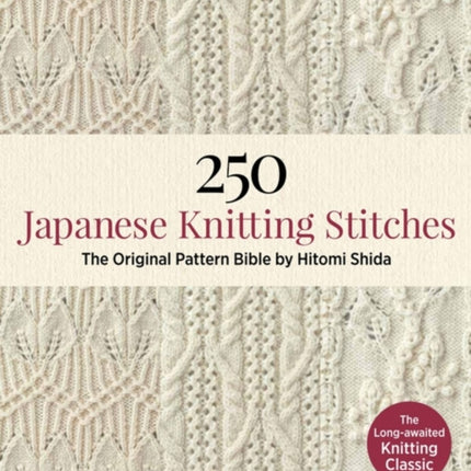 250 Japanese Knitting Stitches: The Original Pattern Bible by Hitomi Shida