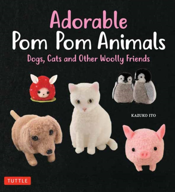 Adorable Pom Pom Animals: Dogs, Cats and Other
