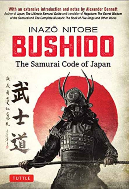 Bushido: The Samurai Code of Japan: With an Extensive Introduction and Notes by Alexander Bennett