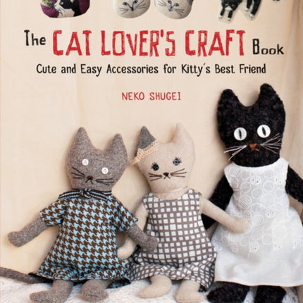 The Cat Lover's Craft Book: Easy-to-Make Accessories for Kitty's Best Friend