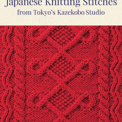 Japanese Knitting Stitches from Tokyo's Kazekobo Studio: A Dictionary of 200 Stitch Patterns by Yoko Hatta