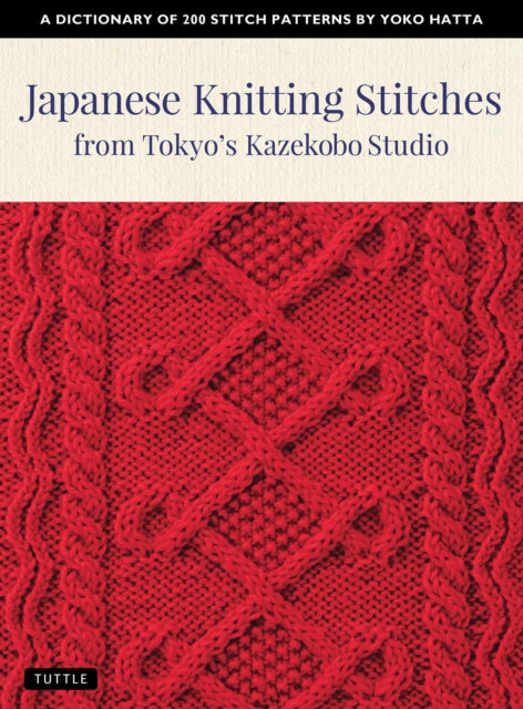 Japanese Knitting Stitches from Tokyo's Kazekobo Studio: A Dictionary of 200 Stitch Patterns by Yoko Hatta