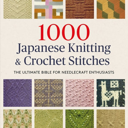 1000 Japanese Knitting & Crochet Stitches: The Ultimate Bible for Needlecraft Enthusiasts