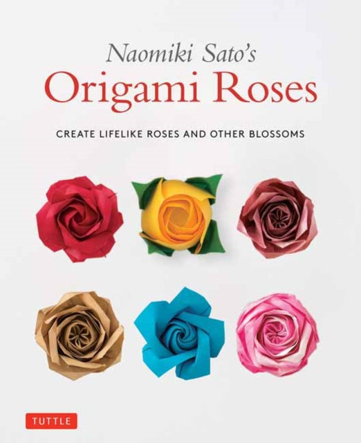 Naomiki Sato's Origami Roses: Create Lifelike Roses and Other Blossoms