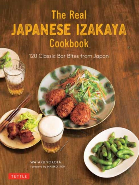 The Real Japanese Izakaya Cookbook: 120 Classic