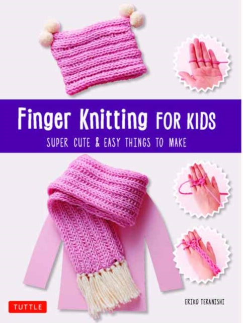 Finger Knitting for Kids: Super Cute and Easy Things to Make