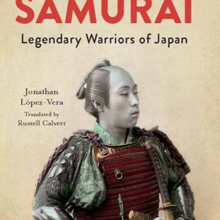 A History of the Samurai: Legendary Warriors of Japan