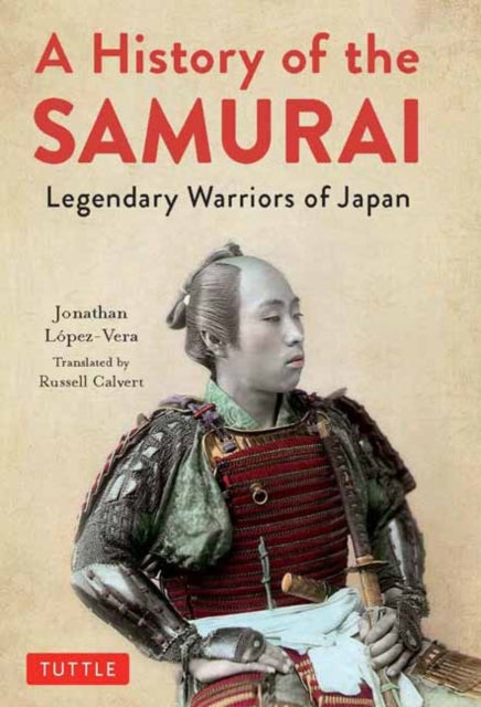 A History of the Samurai: Legendary Warriors of Japan