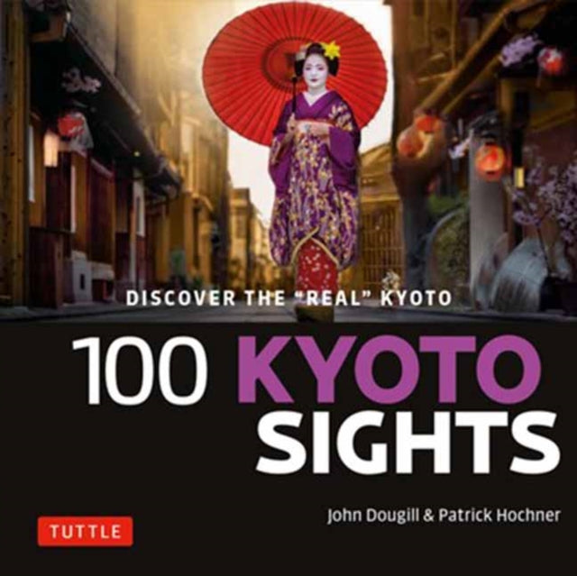 100 Kyoto Sights: Discover the Real Japan