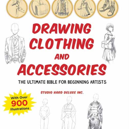 How to Create Manga: Drawing Clothing and Accessories: The Ultimate Bible for Beginning Artists (With Over 900 Illustrations)