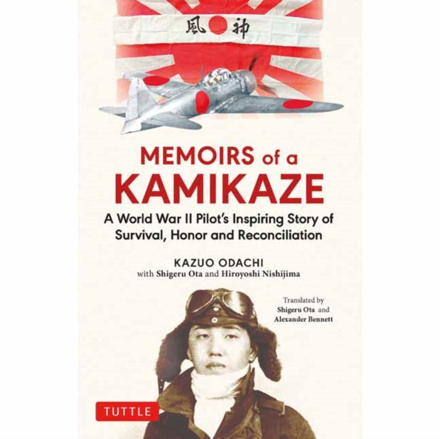 Memoirs of a Kamikaze: A World War II Pilot's Inspiring Story of Survival, Honor and Reconciliation