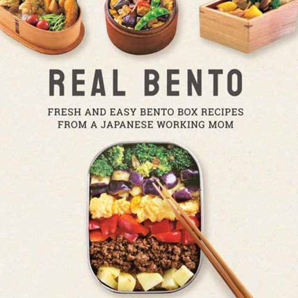 Real Bento: Fresh and Easy Lunchbox Recipes from a Japanese Working Mom