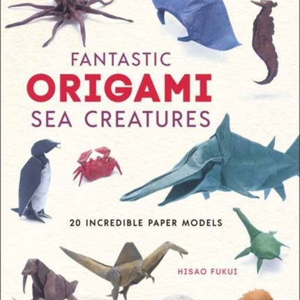 Fantastic Origami Sea Creatures: 20 Incredible Paper Models