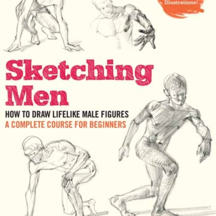 Sketching Men: How to Draw Lifelike Male Figures, A Complete Course for Beginners (Over 600 Illustrations)