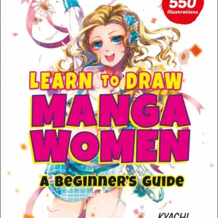 Learn to Draw Manga Women: A Beginner's Guide (With Over 550 Illustrations)