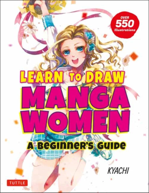 Learn to Draw Manga Women: A Beginner's Guide (With Over 550 Illustrations)