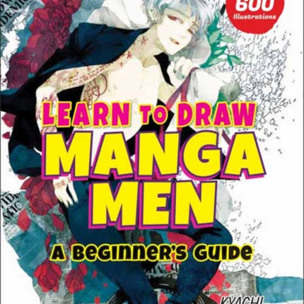 Learn to Draw Manga Men: A Beginner's Guide (With Over 600 Illustrations)