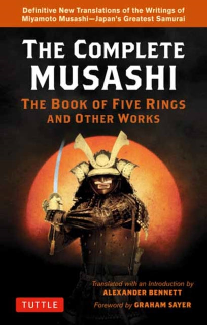 Complete Musashi: The Book of Five Rings and Other Works: Definitive New Translations of the Writings of Miyamoto Musashi - Japan's Greatest Samurai!