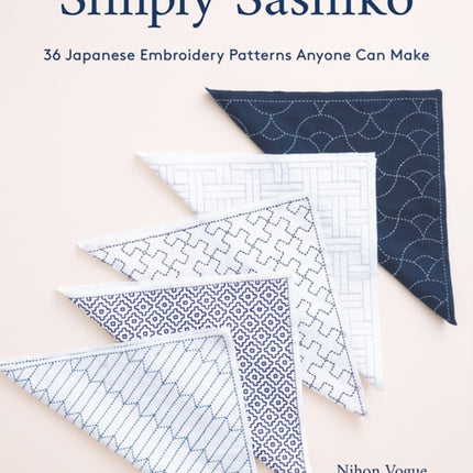 Simply Sashiko: Classic Japanese Embroidery Made Easy (With 36 Actual Size Templates)