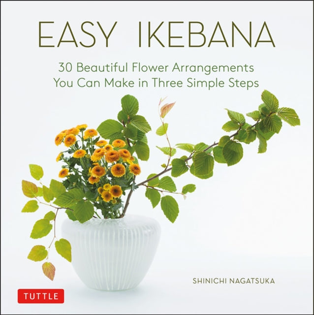 Easy Ikebana: 30 Beautiful Flower Arrangements