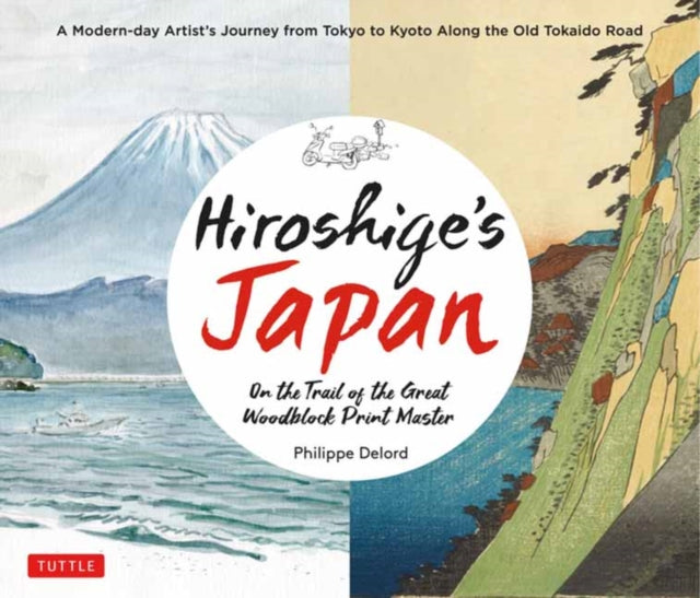 Hiroshige's Japan: On the Trail of the Great Woodblock Print Master - A Modern-day Artist's Journey on the Old Tokaido Road