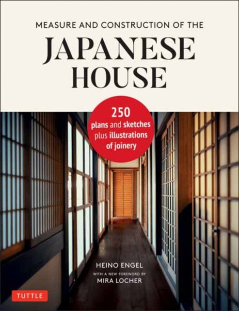 Measure and Construction of the Japanese House: 250 Plans and Sketches Plus Illustrations of Joinery