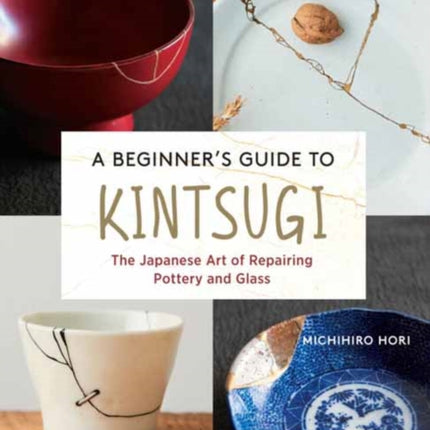 A Beginner's Guide to Kintsugi: The Japanese Art