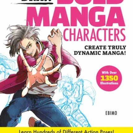 How to Draw Bold Manga Characters: Create Truly Dynamic Manga!  Learn Hundreds of Different Action Poses! (Over 1350 Illustrations)