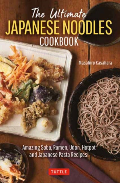 The Ultimate Japanese Noodles Cookbook: Amazing Soba, Ramen, Udon, Hot Pot and Japanese Pasta Recipes!