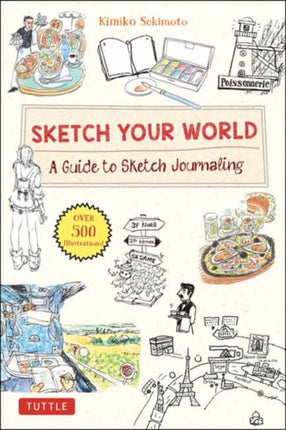 Sketch Your World: A Guide to Sketch Journaling (Over 500 illustrations!)