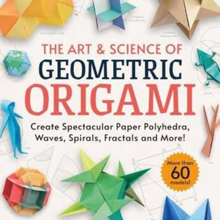 The Art & Science of Geometric Origami: Create