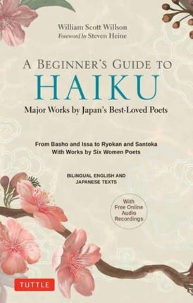 A Beginner's Guide to Japanese Haiku: Major Works by Japan's Best-Loved Poets - From Basho and Issa to Ryokan and Santoka, with Works by Six Women Poets (Free Online Audio)