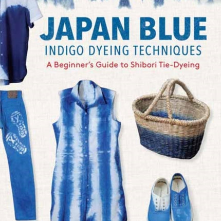 Japan Blue Indigo Dyeing Techniques: A Beginner's Guide to Shibori Tie-Dyeing