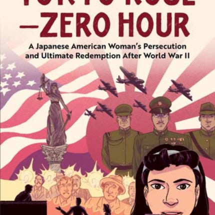 Tokyo Rose - Zero Hour (A Graphic Novel): A Japanese American Woman's Persecution and Ultimate Redemption After World War II